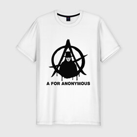 Мужская футболка премиум с принтом A for Anonymous (А значит аноним) в Курске, 92% хлопок, 8% лайкра | приталенный силуэт, круглый вырез ворота, длина до линии бедра, короткий рукав | anonymous | аноним | анонимус | вендета | вендетта | гай фокс