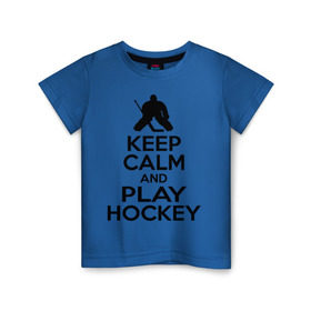 Детская футболка хлопок с принтом Keep calm and play hockey в Курске, 100% хлопок | круглый вырез горловины, полуприлегающий силуэт, длина до линии бедер | hockey | keep calm | keep calm and play hockey | вратарь | хоккеист | хоккей | хоккейный вратарь