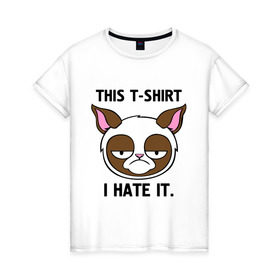 Женская футболка хлопок с принтом This t-shirt i hate it. (Я ненавижу эту футболку) в Курске, 100% хлопок | прямой крой, круглый вырез горловины, длина до линии бедер, слегка спущенное плечо | интернет кот | коты | кошки | угрюмый кот