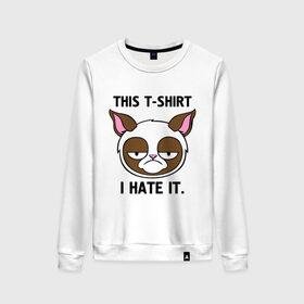 Женский свитшот хлопок с принтом This t-shirt i hate it. (Я ненавижу эту футболку) в Курске, 100% хлопок | прямой крой, круглый вырез, на манжетах и по низу широкая трикотажная резинка  | интернет кот | коты | кошки | угрюмый кот
