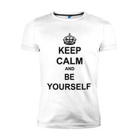 Мужская футболка премиум с принтом Keep calm and be yourself в Курске, 92% хлопок, 8% лайкра | приталенный силуэт, круглый вырез ворота, длина до линии бедра, короткий рукав | Тематика изображения на принте: keep calm | keep calm and be yourself | будь собой | сохраняйте спокойствие