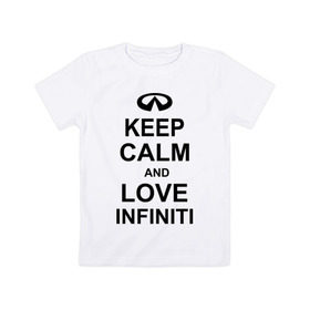 Детская футболка хлопок с принтом keep calm and love infiniti в Курске, 100% хлопок | круглый вырез горловины, полуприлегающий силуэт, длина до линии бедер | автомобили | машины | сохраняй спокойствие и люби инфинити | тачки
