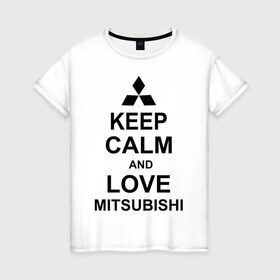 Женская футболка хлопок с принтом keep calm and love mitsubishi в Курске, 100% хлопок | прямой крой, круглый вырез горловины, длина до линии бедер, слегка спущенное плечо | автомобили | машины | сохраняй спокойствие и люби митсубиси | тачки