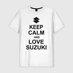 Мужская футболка премиум с принтом keep calm and love suzuki в Курске, 92% хлопок, 8% лайкра | приталенный силуэт, круглый вырез ворота, длина до линии бедра, короткий рукав | автомобили | машины | сохраняй спокойствие и люби сузуки | тачки
