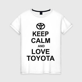 Женская футболка хлопок с принтом keep calm and love toyota в Курске, 100% хлопок | прямой крой, круглый вырез горловины, длина до линии бедер, слегка спущенное плечо | автомобили | машины | сохраняй спокойствие и люби тойота | тачки