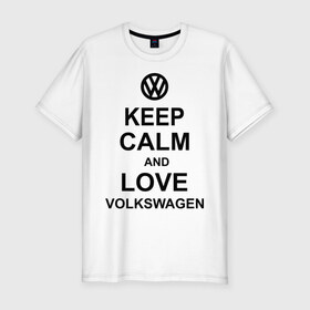Мужская футболка премиум с принтом keep calm and love volkswagen. в Курске, 92% хлопок, 8% лайкра | приталенный силуэт, круглый вырез ворота, длина до линии бедра, короткий рукав | автолюбителю | автомобиль | вольксваген | машина | прикольная надпись | тачка