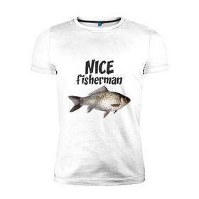 Мужская футболка премиум с принтом Nice fisherman в Курске, 92% хлопок, 8% лайкра | приталенный силуэт, круглый вырез ворота, длина до линии бедра, короткий рукав | Тематика изображения на принте: fisherman | nice | nice fisherman | карась | окунь | рыба | рыбак | рыбалка