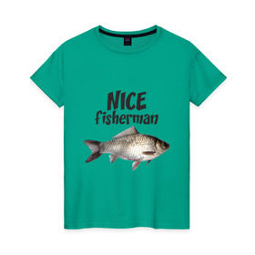Женская футболка хлопок с принтом Nice fisherman в Курске, 100% хлопок | прямой крой, круглый вырез горловины, длина до линии бедер, слегка спущенное плечо | fisherman | nice | nice fisherman | карась | окунь | рыба | рыбак | рыбалка