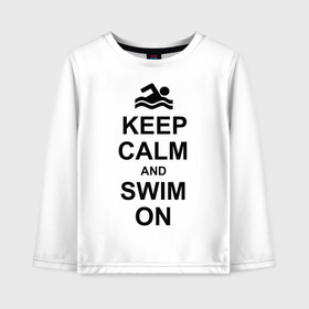 Детский лонгслив хлопок с принтом Keep calm and swim on в Курске, 100% хлопок | круглый вырез горловины, полуприлегающий силуэт, длина до линии бедер | keep calm | keep calm and swim on | плавание | пловец