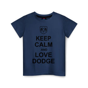 Детская футболка хлопок с принтом keep calm and love dodge в Курске, 100% хлопок | круглый вырез горловины, полуприлегающий силуэт, длина до линии бедер | авто | додж | сохраняй спокойствие и люби додж | тачки