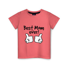 Детская футболка хлопок с принтом Best Mom ever! (самая лучшая мама) в Курске, 100% хлопок | круглый вырез горловины, полуприлегающий силуэт, длина до линии бедер | бест мам | мама | подарки родным | подарок маме