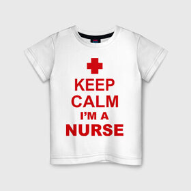 Детская футболка хлопок с принтом Keep calm i `m a nurse в Курске, 100% хлопок | круглый вырез горловины, полуприлегающий силуэт, длина до линии бедер | сохраняй спокойствие | я врач