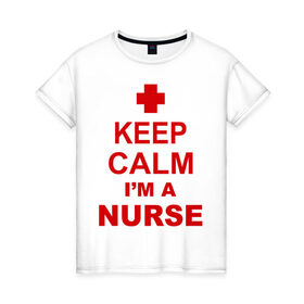 Женская футболка хлопок с принтом Keep calm i `m a nurse в Курске, 100% хлопок | прямой крой, круглый вырез горловины, длина до линии бедер, слегка спущенное плечо | сохраняй спокойствие | я врач