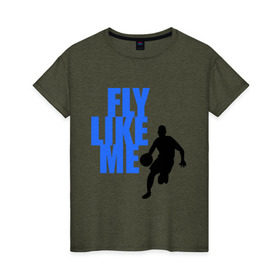 Женская футболка хлопок с принтом Fly like me. в Курске, 100% хлопок | прямой крой, круглый вырез горловины, длина до линии бедер, слегка спущенное плечо | basketball | баскетбол | баскетболист | спорт