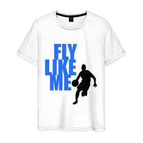 Мужская футболка хлопок с принтом Fly like me. в Курске, 100% хлопок | прямой крой, круглый вырез горловины, длина до линии бедер, слегка спущенное плечо. | basketball | баскетбол | баскетболист | спорт