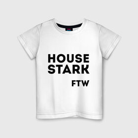 Детская футболка хлопок с принтом House Stark FTW в Курске, 100% хлопок | круглый вырез горловины, полуприлегающий силуэт, длина до линии бедер | Тематика изображения на принте: game of thrones | дом старков | игра престолов | игры престолов | сериал