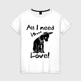 Женская футболка хлопок с принтом All i need is love. в Курске, 100% хлопок | прямой крой, круглый вырез горловины, длина до линии бедер, слегка спущенное плечо | 