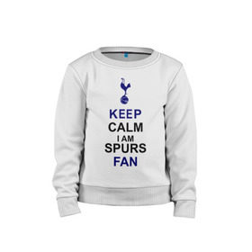 Детский свитшот хлопок с принтом Keep Calm, I am Spurs fan в Курске, 100% хлопок | круглый вырез горловины, эластичные манжеты, пояс и воротник | keep calm | keep calm i am spurs fan | spurs | tottenham | тоттенхэм | футбол | футбольный клуб | шпоры