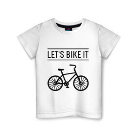 Детская футболка хлопок с принтом Let`s bike it в Курске, 100% хлопок | круглый вырез горловины, полуприлегающий силуэт, длина до линии бедер | Тематика изображения на принте: bike | ride | байк | велик | велогонщик | велопробег | велосипед | велоспорт | кататься | прокатись