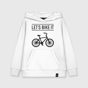 Детская толстовка хлопок с принтом Lets bike it в Курске, 100% хлопок | Круглый горловой вырез, эластичные манжеты, пояс, капюшен | bike | ride | байк | велик | велогонщик | велопробег | велосипед | велоспорт | кататься | прокатись