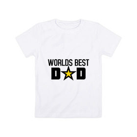 Детская футболка хлопок с принтом Worlds Best Dad в Курске, 100% хлопок | круглый вырез горловины, полуприлегающий силуэт, длина до линии бедер | dad | worlds best dad | лучший в мире папа | лучший папа | подарок для папы | подарок папе