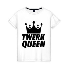 Женская футболка хлопок с принтом Twerk Queen в Курске, 100% хлопок | прямой крой, круглый вырез горловины, длина до линии бедер, слегка спущенное плечо | swag style | королева | корона | одежда сваг | сваг | сваг стиль | свег | свог | свэг