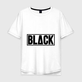 Мужская футболка хлопок Oversize с принтом Black в Курске, 100% хлопок | свободный крой, круглый ворот, “спинка” длиннее передней части | black | swag | надпись блэк | одежда сваг | сваг | сваг стиль | свег | свог | свэг | черный