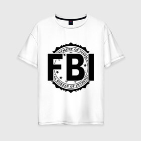 Женская футболка хлопок Oversize с принтом FBI LOGO в Курске, 100% хлопок | свободный крой, круглый ворот, спущенный рукав, длина до линии бедер
 | fbi | federal bureau of investigation | америка | спецслужбы | сша | фбр | федеральное бюро расследований
