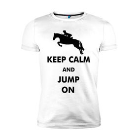 Мужская футболка премиум с принтом Keep Calm - конный спорт - лошади в Курске, 92% хлопок, 8% лайкра | приталенный силуэт, круглый вырез ворота, длина до линии бедра, короткий рукав | keep calm | конный | лошади
