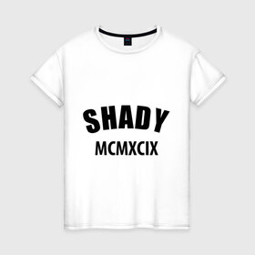 Женская футболка хлопок с принтом Shady MCMXCIX в Курске, 100% хлопок | прямой крой, круглый вырез горловины, длина до линии бедер, слегка спущенное плечо | хип хоп