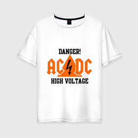 Женская футболка хлопок Oversize с принтом ADCD high voltage в Курске, 100% хлопок | свободный крой, круглый ворот, спущенный рукав, длина до линии бедер
 | acdc | rock | блюз рок | рок | рок группа | рок н ролл | хард рок | эйсидиси