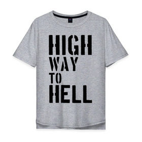 Мужская футболка хлопок Oversize с принтом High way to hell в Курске, 100% хлопок | свободный крой, круглый ворот, “спинка” длиннее передней части | Тематика изображения на принте: acdc | rock | блюз рок | рок | рок группа | рок н ролл | хард рок | эйсидиси