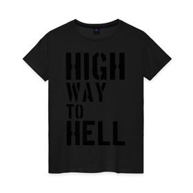 Женская футболка хлопок с принтом High way to hell в Курске, 100% хлопок | прямой крой, круглый вырез горловины, длина до линии бедер, слегка спущенное плечо | Тематика изображения на принте: acdc | rock | блюз рок | рок | рок группа | рок н ролл | хард рок | эйсидиси