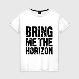 Женская футболка хлопок с принтом Bring me the horizon в Курске, 100% хлопок | прямой крой, круглый вырез горловины, длина до линии бедер, слегка спущенное плечо | bmth | bring me the horizon | hardcore | kubana 2014 | rock | дэткор | музыка | рок | рок группы