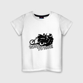 Детская футболка хлопок с принтом Born to ride в Курске, 100% хлопок | круглый вырез горловины, полуприлегающий силуэт, длина до линии бедер | 