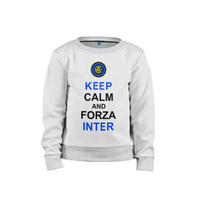 Детский свитшот хлопок с принтом keep calm and forza Inter в Курске, 100% хлопок | круглый вырез горловины, эластичные манжеты, пояс и воротник | ceep calm | forza inter | интер | интер вперёд | кип калм | сохраняй спокойствие | футбол