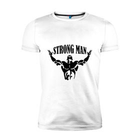 Мужская футболка премиум с принтом Strongman в Курске, 92% хлопок, 8% лайкра | приталенный силуэт, круглый вырез ворота, длина до линии бедра, короткий рукав | атлет | рельеф | сила | спорт