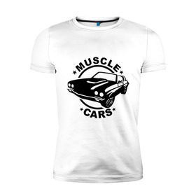 Мужская футболка премиум с принтом Muscle cars в Курске, 92% хлопок, 8% лайкра | приталенный силуэт, круглый вырез ворота, длина до линии бедра, короткий рукав | muscle cars | автомобильные | гонки | машина | тачка