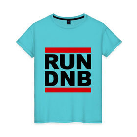 Женская футболка хлопок с принтом RUN DNB в Курске, 100% хлопок | прямой крой, круглый вырез горловины, длина до линии бедер, слегка спущенное плечо | dnb | run | run dnb | музыка | электронная