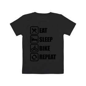 Детская футболка хлопок с принтом Eat Sleep Bike Repeat в Курске, 100% хлопок | круглый вырез горловины, полуприлегающий силуэт, длина до линии бедер | bike | eat | eat sleep bike repeat | repeat | sleep | велоспорт | кровать | спорт