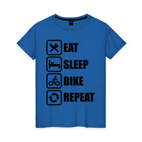 Женская футболка хлопок с принтом Eat Sleep Bike Repeat в Курске, 100% хлопок | прямой крой, круглый вырез горловины, длина до линии бедер, слегка спущенное плечо | bike | eat | eat sleep bike repeat | repeat | sleep | велоспорт | кровать | спорт