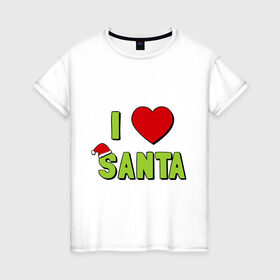 Женская футболка хлопок с принтом I love santa в Курске, 100% хлопок | прямой крой, круглый вырез горловины, длина до линии бедер, слегка спущенное плечо | i love santa (glow) | новый год | падарки | праздник | рождество | я люблю новый год