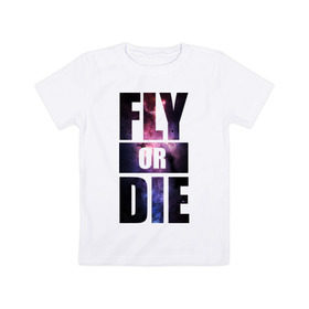 Детская футболка хлопок с принтом Fly or die в Курске, 100% хлопок | круглый вырез горловины, полуприлегающий силуэт, длина до линии бедер | fly or die | fly или умереть | swag | звезды | космос