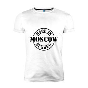 Мужская футболка премиум с принтом Made in moscow в Курске, 92% хлопок, 8% лайкра | приталенный силуэт, круглый вырез ворота, длина до линии бедра, короткий рукав | made | made in moscow | москва | регионы россии | столица