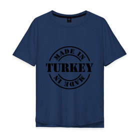 Мужская футболка хлопок Oversize с принтом Made in Turkey (сделано в Турции) в Курске, 100% хлопок | свободный крой, круглый ворот, “спинка” длиннее передней части | Тематика изображения на принте: made in turkey | сделано в турции | туристические | турция