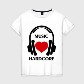 Женская футболка хлопок с принтом Любимая музыка - Hardcore в Курске, 100% хлопок | прямой крой, круглый вырез горловины, длина до линии бедер, слегка спущенное плечо | dj | hardcore | rnb | клубные | любимая | любимая музыка   hardcore | музыка