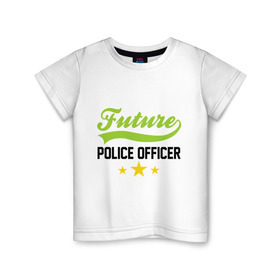 Детская футболка хлопок с принтом Будущий офицер полиции в Курске, 100% хлопок | круглый вырез горловины, полуприлегающий силуэт, длина до линии бедер | детские