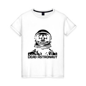 Женская футболка хлопок с принтом Dead Astronaut (мертвый астронавт) в Курске, 100% хлопок | прямой крой, круглый вырез горловины, длина до линии бедер, слегка спущенное плечо | dead astronaut | dead astronaut (мертвый астронавт) | кости | мертвый астронавт | череп | черепок
