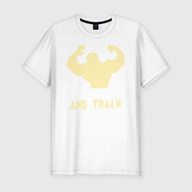 Мужская футболка премиум с принтом Shut up and train hard в Курске, 92% хлопок, 8% лайкра | приталенный силуэт, круглый вырез ворота, длина до линии бедра, короткий рукав | 