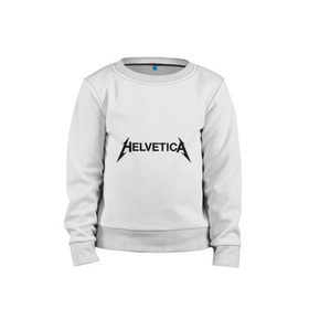 Детский свитшот хлопок с принтом Helvetica Metallica в Курске, 100% хлопок | круглый вырез горловины, эластичные манжеты, пояс и воротник | helvetica metallica | антибренд